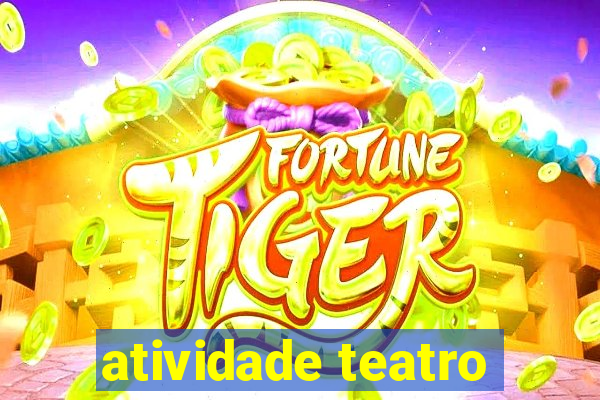 atividade teatro